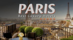 Top Luxury Hotels Around the Eiffel Tower